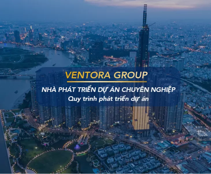 HÀNH TRÌNH KIẾN TẠO BIỂU TƯỢNG: BỘ QUY TRÌNH PHÁT TRIỂN DỰ ÁN TOÀN DIỆN TỪ VENTORA GROUP